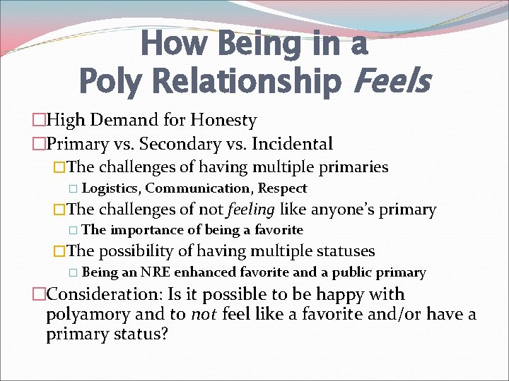 How Being in a Poly Relationship Feels �High Demand for Honesty �Primary vs. Secondary