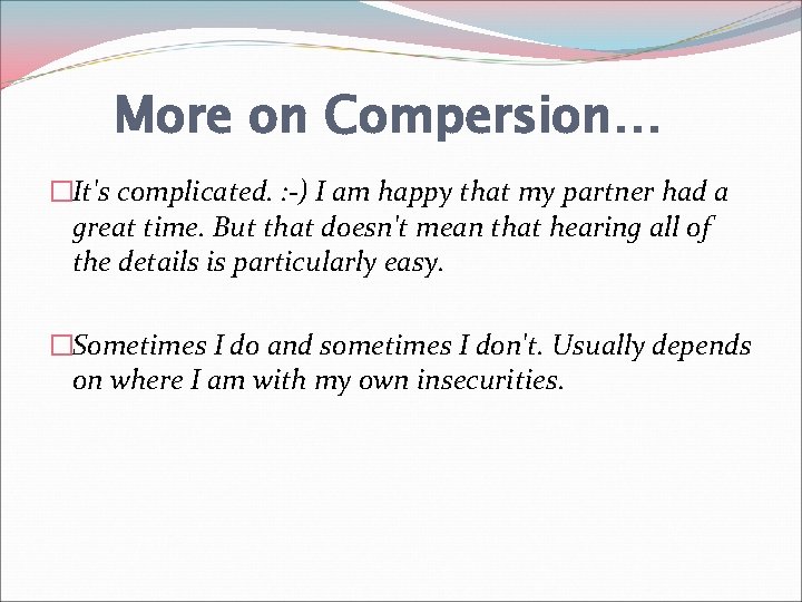 More on Compersion… �It's complicated. : -) I am happy that my partner had