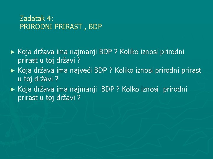 Zadatak 4: PRIRODNI PRIRAST , BDP Koja država ima najmanji BDP ? Koliko iznosi