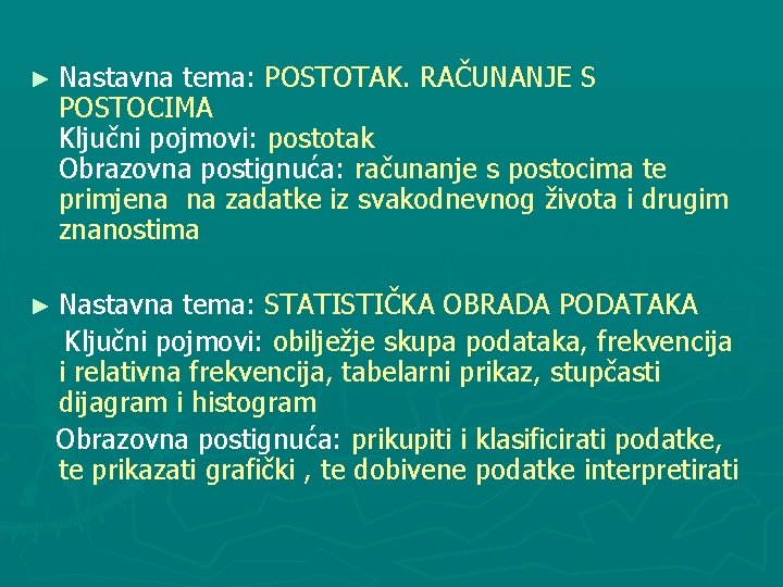 ► Nastavna tema: POSTOTAK. RAČUNANJE S POSTOCIMA Ključni pojmovi: postotak Obrazovna postignuća: računanje s