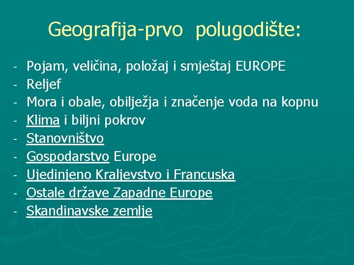 Geografija-prvo polugodište: - Pojam, veličina, položaj i smještaj EUROPE Reljef Mora i obale, obilježja