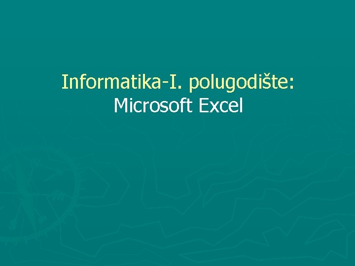 Informatika-I. polugodište: Microsoft Excel 