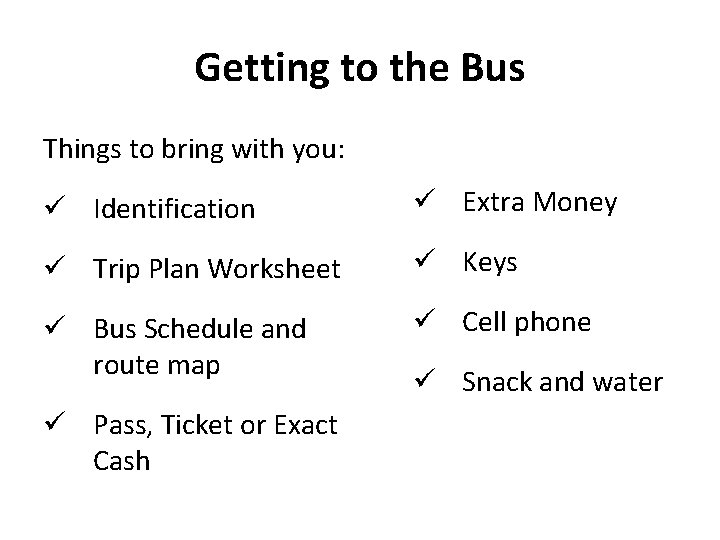 Getting to the Bus Things to bring with you: ü Identification ü Extra Money