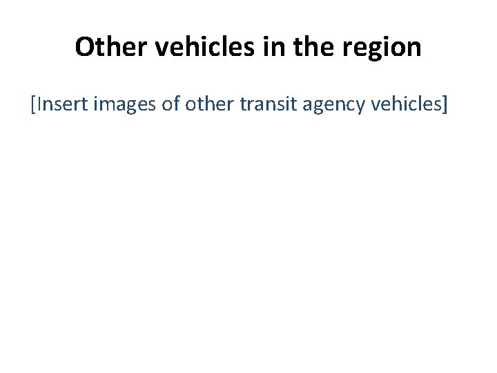 Other vehicles in the region [Insert images of other transit agency vehicles] 