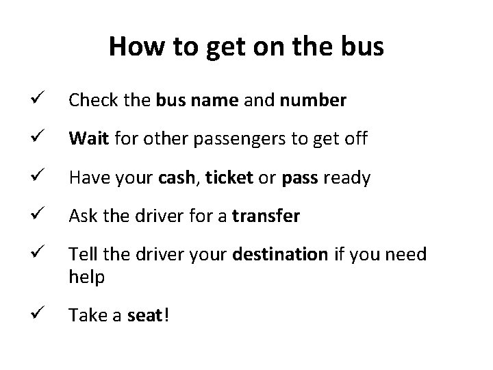 How to get on the bus ü Check the bus name and number ü