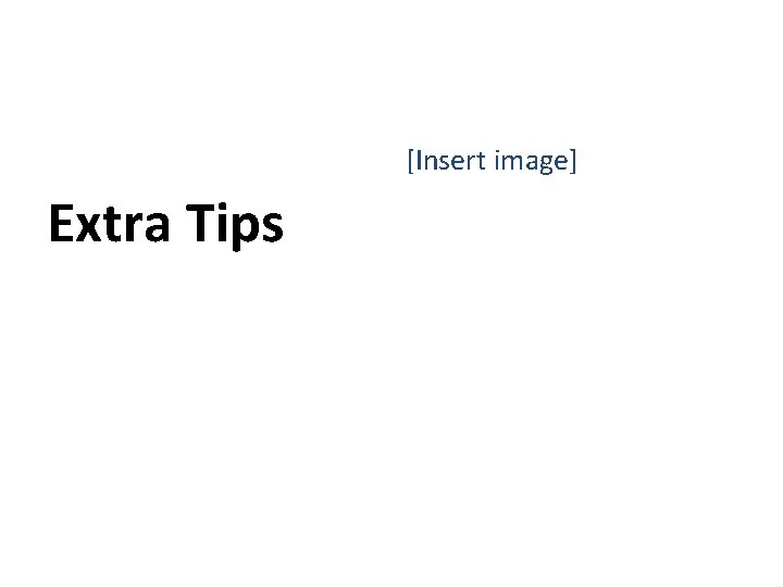 [Insert image] Extra Tips 