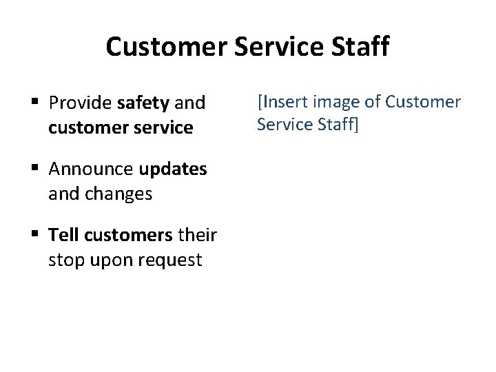 Customer Service Staff § Provide safety and customer service § Announce updates and changes