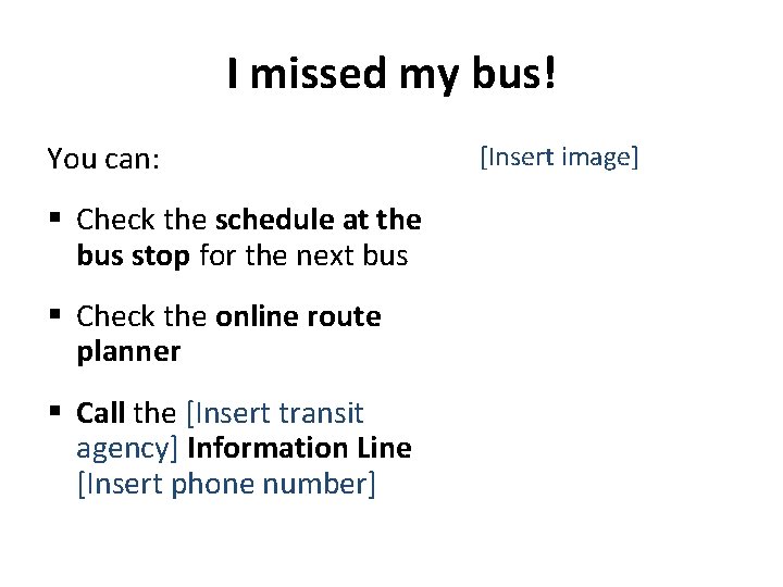 I missed my bus! You can: § Check the schedule at the bus stop