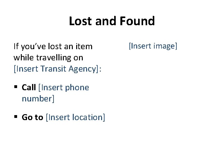 Lost and Found If you’ve lost an item while travelling on [Insert Transit Agency]: