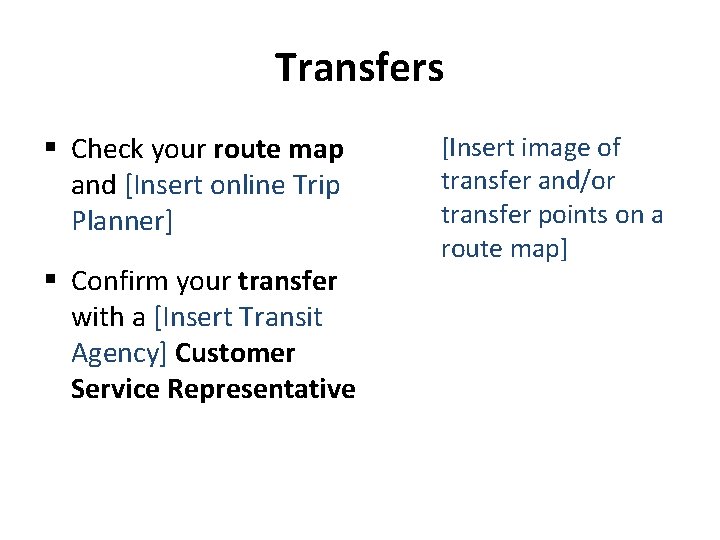 Transfers § Check your route map and [Insert online Trip Planner] § Confirm your