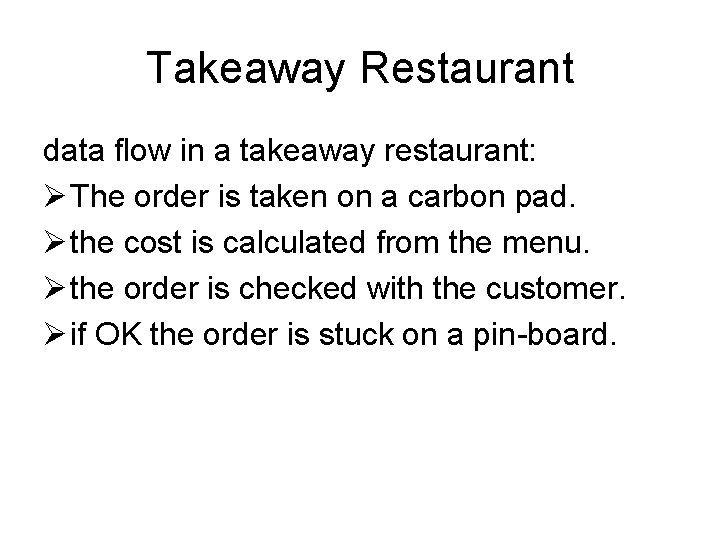 Takeaway Restaurant data flow in a takeaway restaurant: Ø The order is taken on