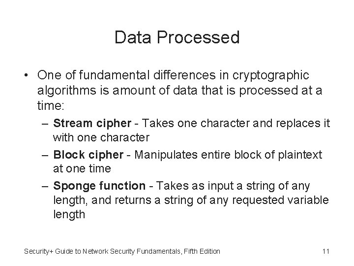 Data Processed • One of fundamental differences in cryptographic algorithms is amount of data