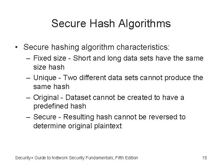 Secure Hash Algorithms • Secure hashing algorithm characteristics: – Fixed size - Short and