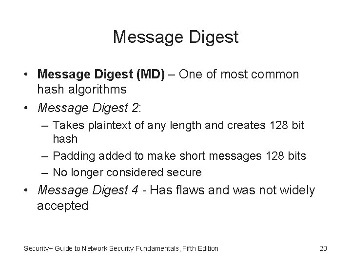 Message Digest • Message Digest (MD) – One of most common hash algorithms •