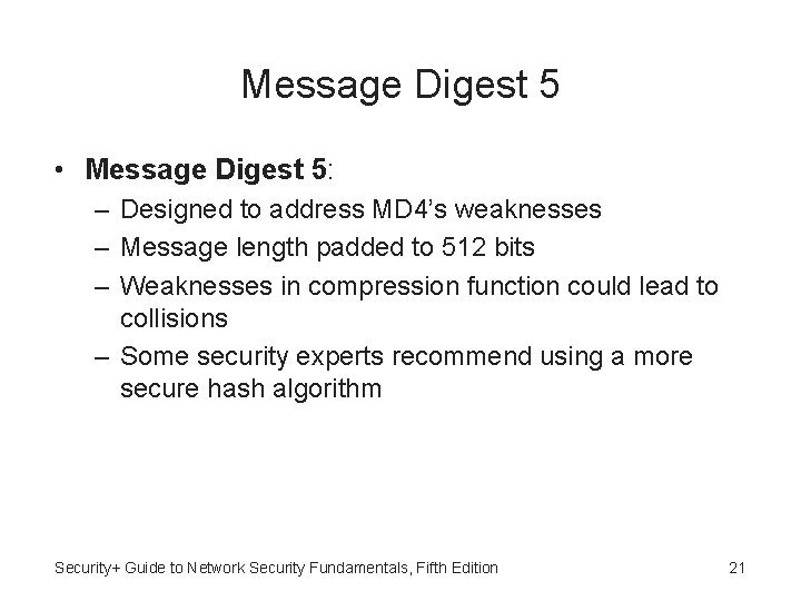 Message Digest 5 • Message Digest 5: – Designed to address MD 4’s weaknesses