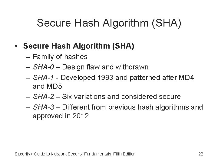 Secure Hash Algorithm (SHA) • Secure Hash Algorithm (SHA): – Family of hashes –