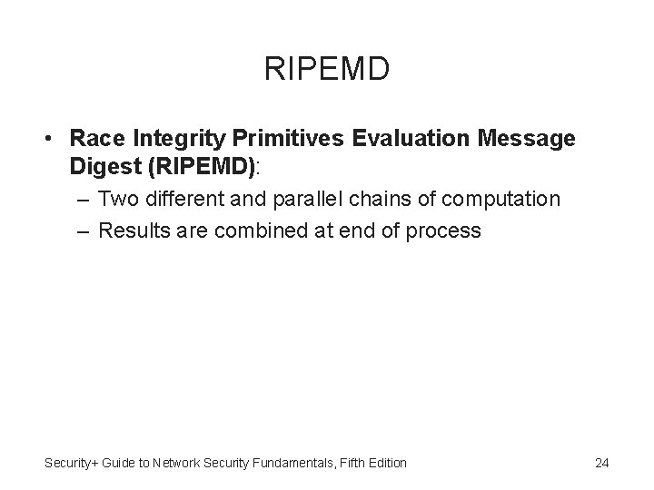 RIPEMD • Race Integrity Primitives Evaluation Message Digest (RIPEMD): – Two different and parallel