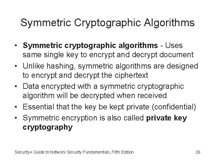 Symmetric Cryptographic Algorithms • Symmetric cryptographic algorithms - Uses same single key to encrypt