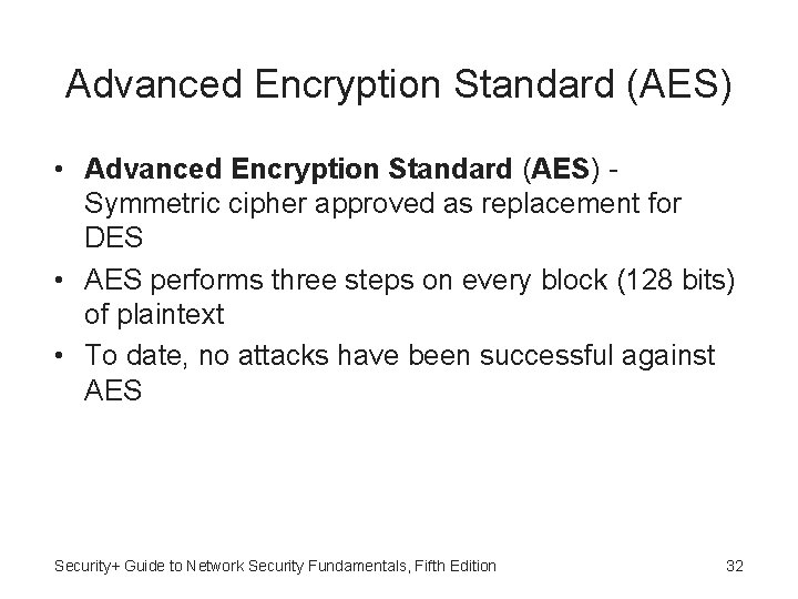 Advanced Encryption Standard (AES) • Advanced Encryption Standard (AES) Symmetric cipher approved as replacement