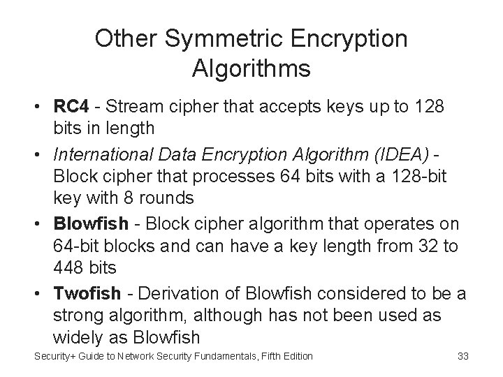 Other Symmetric Encryption Algorithms • RC 4 - Stream cipher that accepts keys up