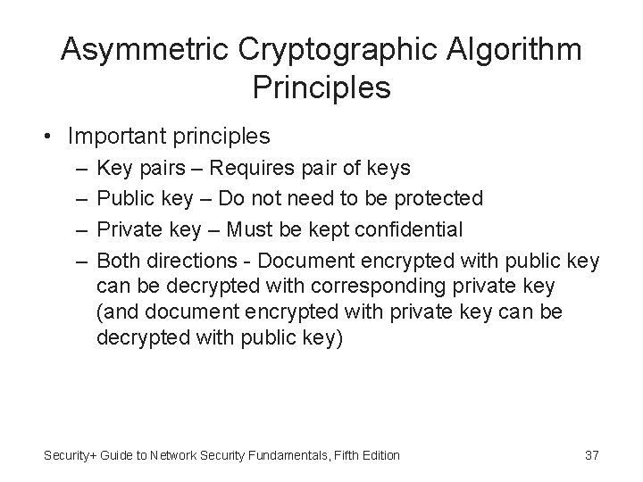 Asymmetric Cryptographic Algorithm Principles • Important principles – – Key pairs – Requires pair