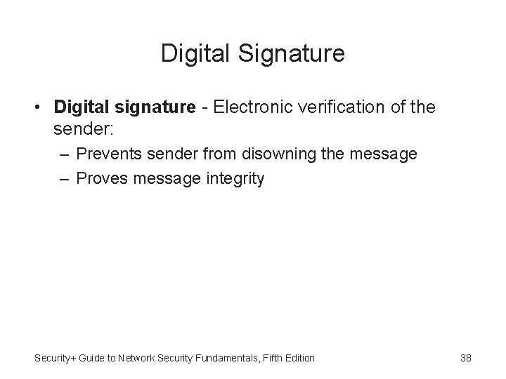 Digital Signature • Digital signature - Electronic verification of the sender: – Prevents sender