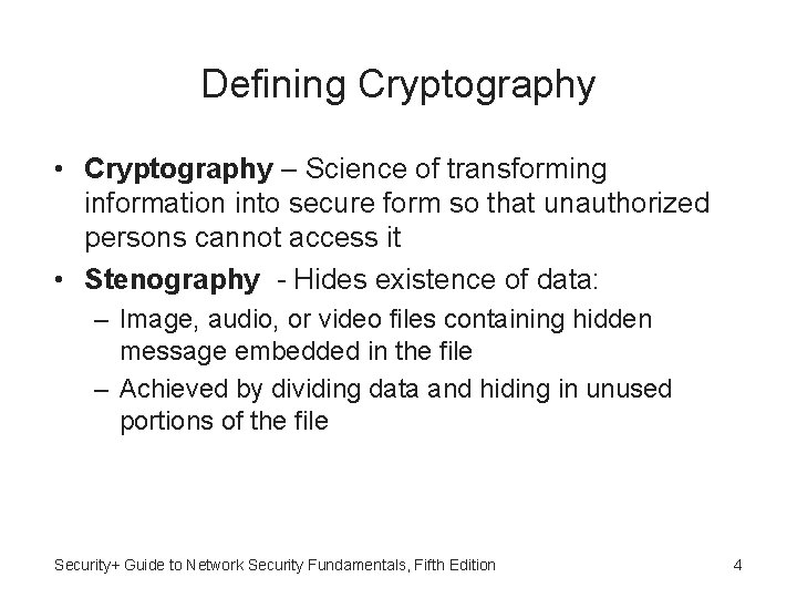 Defining Cryptography • Cryptography – Science of transforming information into secure form so that