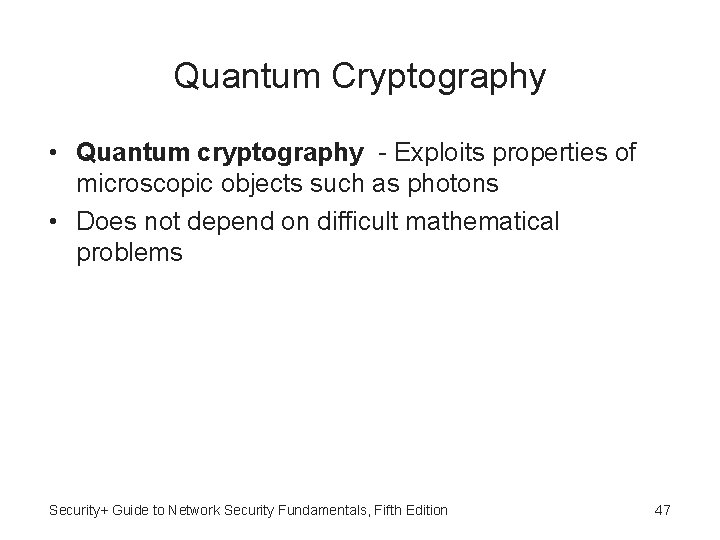 Quantum Cryptography • Quantum cryptography - Exploits properties of microscopic objects such as photons