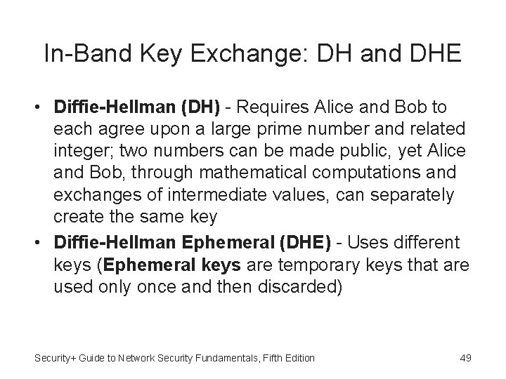 In-Band Key Exchange: DH and DHE • Diffie-Hellman (DH) - Requires Alice and Bob