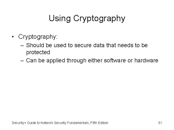 Using Cryptography • Cryptography: – Should be used to secure data that needs to