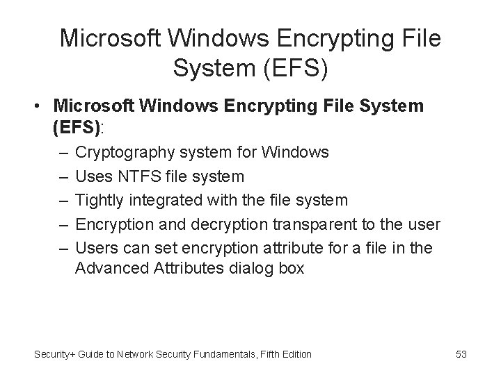 Microsoft Windows Encrypting File System (EFS) • Microsoft Windows Encrypting File System (EFS): –