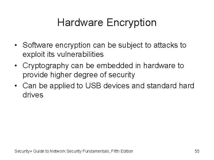 Hardware Encryption • Software encryption can be subject to attacks to exploit its vulnerabilities