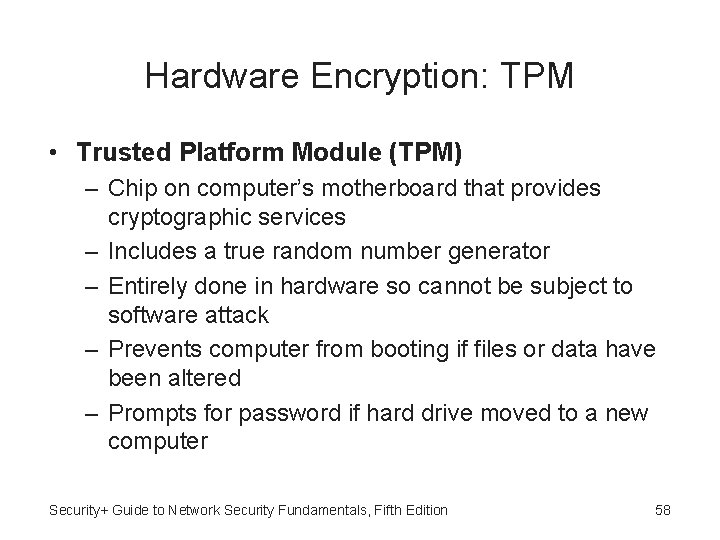 Hardware Encryption: TPM • Trusted Platform Module (TPM) – Chip on computer’s motherboard that