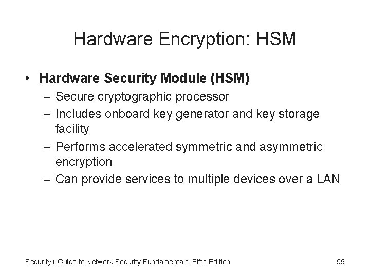 Hardware Encryption: HSM • Hardware Security Module (HSM) – Secure cryptographic processor – Includes