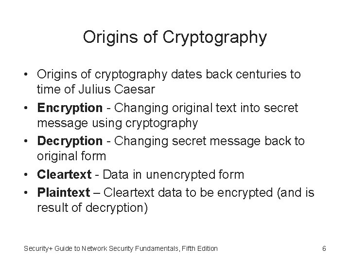 Origins of Cryptography • Origins of cryptography dates back centuries to time of Julius