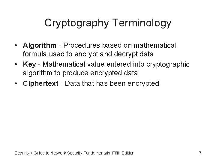 Cryptography Terminology • Algorithm - Procedures based on mathematical formula used to encrypt and