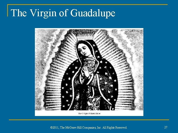 The Virgin of Guadalupe © 2011, The Mc. Graw-Hill Companies, Inc. All Rights Reserved.