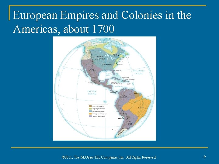 European Empires and Colonies in the Americas, about 1700 © 2011, The Mc. Graw-Hill