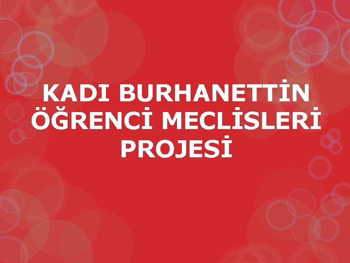 KADI BURHANETTİN ÖĞRENCİ MECLİSLERİ PROJESİ 