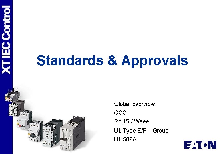 Standards & Approvals Global overview CCC Ro. HS / Weee UL Type E/F –