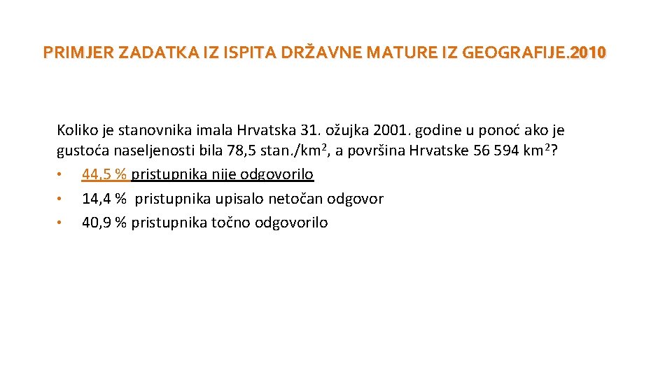 PRIMJER ZADATKA IZ ISPITA DRŽAVNE MATURE IZ GEOGRAFIJE. 2010 Koliko je stanovnika imala Hrvatska