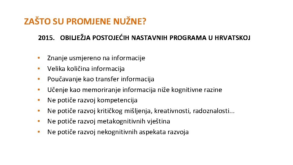 ZAŠTO SU PROMJENE NUŽNE? 2015. OBILJEŽJA POSTOJEĆIH NASTAVNIH PROGRAMA U HRVATSKOJ • • Znanje