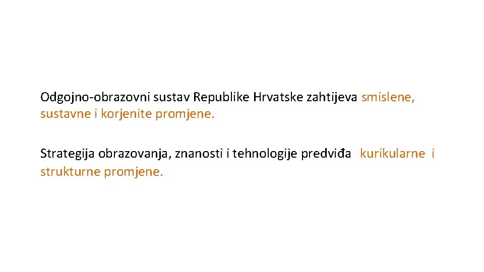 Odgojno obrazovni sustav Republike Hrvatske zahtijeva smislene, sustavne i korjenite promjene. Strategija obrazovanja, znanosti