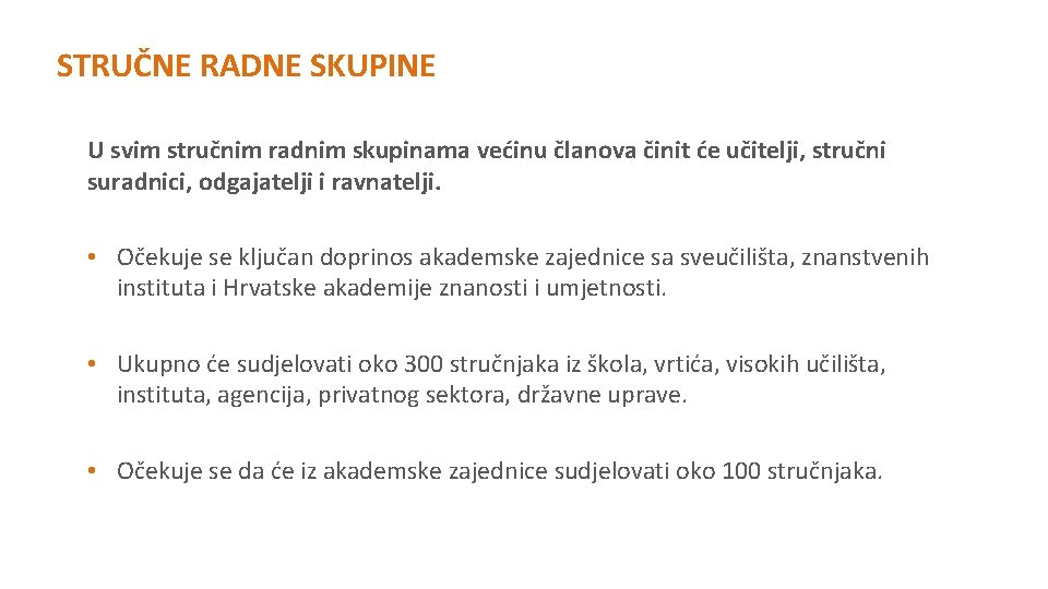 STRUČNE RADNE SKUPINE U svim stručnim radnim skupinama većinu članova činit će učitelji, stručni