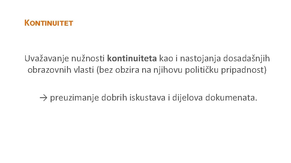 KONTINUITET Uvažavanje nužnosti kontinuiteta kao i nastojanja dosadašnjih obrazovnih vlasti (bez obzira na njihovu