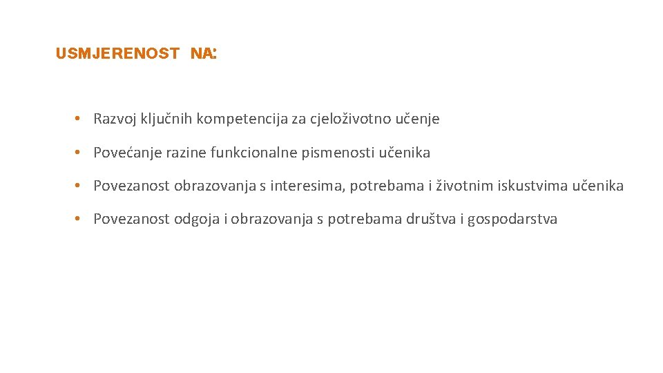 USMJERENOST NA: • Razvoj ključnih kompetencija za cjeloživotno učenje • Povećanje razine funkcionalne pismenosti