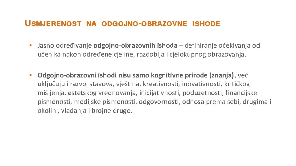 USMJERENOST NA ODGOJNO-OBRAZOVNE ISHODE • Jasno određivanje odgojno obrazovnih ishoda – definiranje očekivanja od