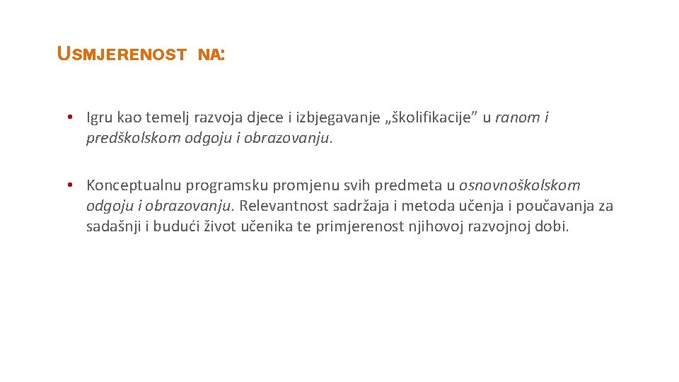 USMJERENOST NA: • Igru kao temelj razvoja djece i izbjegavanje „školifikacije” u ranom i