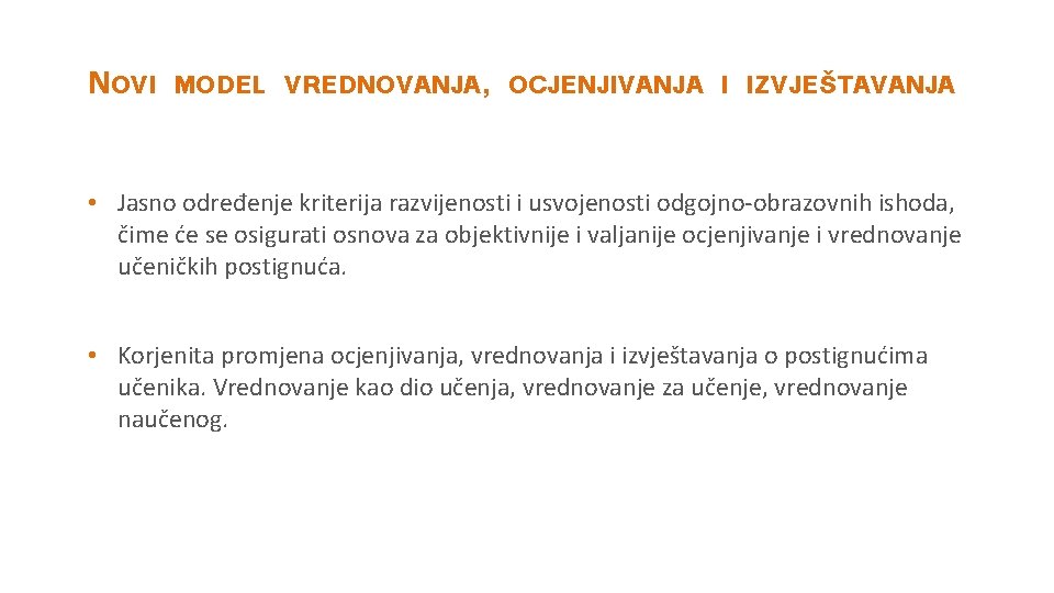 NOVI MODEL VREDNOVANJA, OCJENJIVANJA I IZVJEŠTAVANJA • Jasno određenje kriterija razvijenosti i usvojenosti odgojno