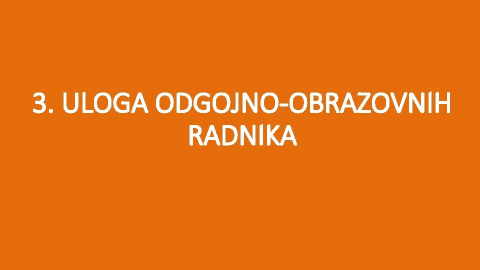 3. ULOGA ODGOJNO-OBRAZOVNIH RADNIKA 